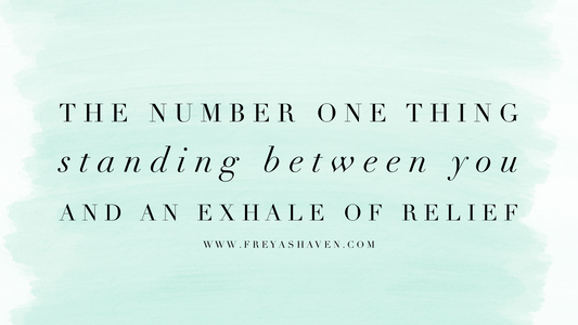 The Number 1 thing standing between you and an exhale of relief